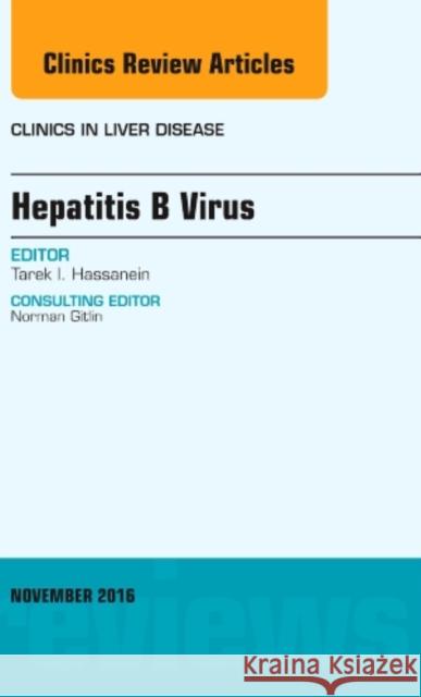 Hepatitis B Virus, an Issue of Clinics in Liver Disease: Volume 20-4 Hassanein, Tarek I. 9780323476867