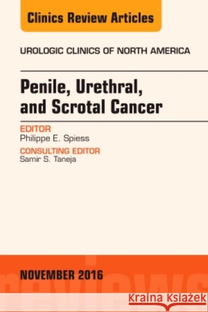 Penile, Urethral, and Scrotal Cancer, an Issue of Urologic Clinics of North America: Volume 43-4 Speiss, Philip E. 9780323476966 Elsevier