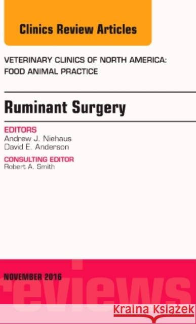 Ruminant Surgery, an Issue of Veterinary Clinics of North America: Food Animal Practice: Volume 32-3 Niehaus, Andrew J. 9780323476973 Elsevier