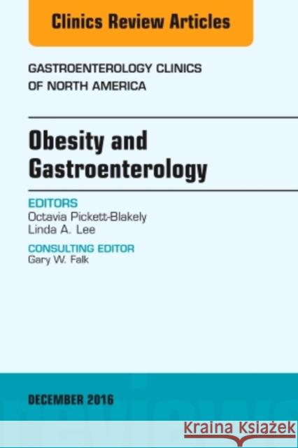 Obesity and Gastroenterology, an Issue of Gastroenterology Clinics of North America: Volume 45-4 Pickett-Blakely, Octavia 9780323477406 Elsevier