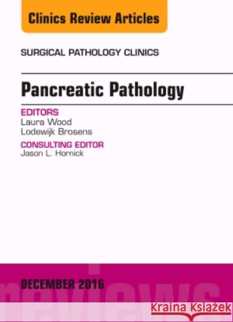 Pancreatic Pathology, an Issue of Surgical Pathology Clinics: Volume 9-4 Wood, Laura 9780323477536 Elsevier