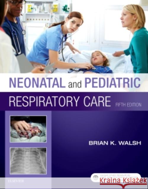 Neonatal and Pediatric Respiratory Care Brian K. Walsh 9780323479479 Saunders