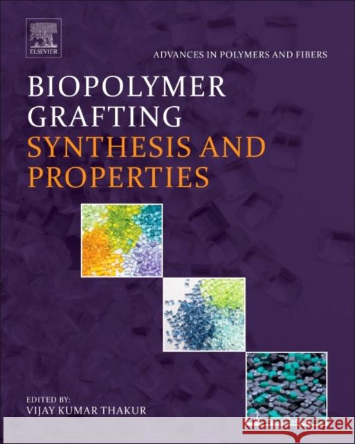 Biopolymer Grafting: Synthesis and Properties Vijay Kumar Thakur 9780323481045 Elsevier