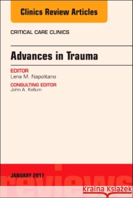 Advances in Trauma, an Issue of Critical Care Clinics: Volume 33-1 Napolitano, Lena M. 9780323482578 Elsevier