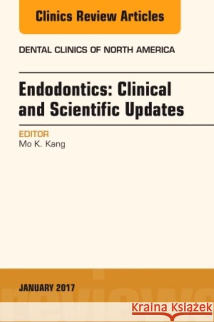 Endodontics: Clinical and Scientific Updates, an Issue of Dental Clinics of North America: Volume 61-1 Kang, Mo K. 9780323482585 Elsevier