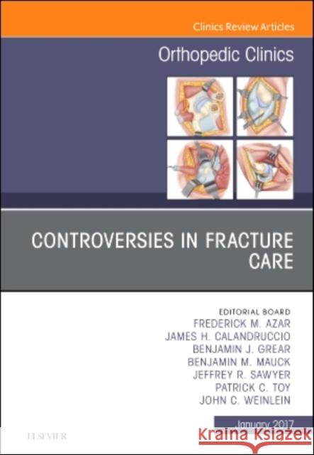 Controversies in Fracture Care, an Issue of Orthopedic Clinics: Volume 48-1 Azar, Frederick M. 9780323482653 Elsevier