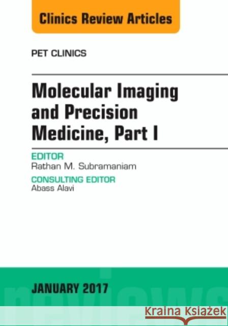 Molecular Imaging and Precision Medicine, Part 1, an Issue of Pet Clinics: Volume 12-1 Subramaniam, Rathan M. 9780323482660 Elsevier