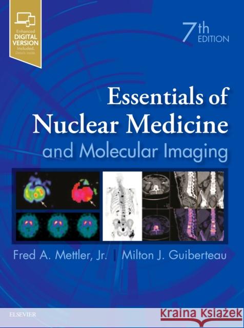 Essentials of Nuclear Medicine and Molecular Imaging Fred A. Mettler Milton J. Guiberteau 9780323483193 Elsevier