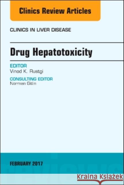 Drug Hepatotoxicity, an Issue of Clinics in Liver Disease  Rustgi, Vinod 9780323496520