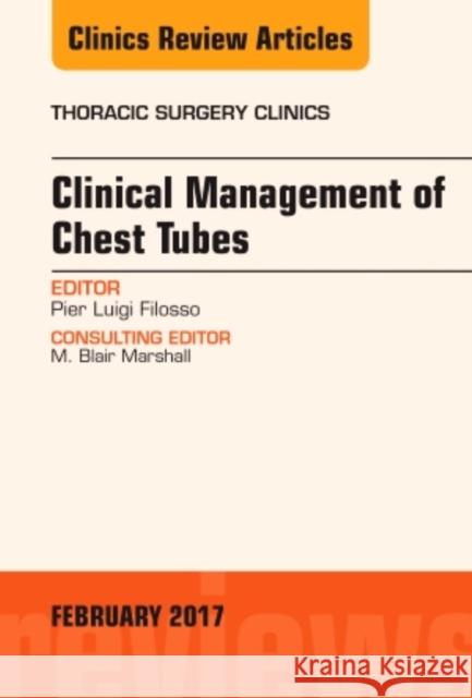 Clinical Management of Chest Tubes, an Issue of Thoracic Surgery Clinics Pier Luigi Filosso   9780323496797 Elsevier - Health Sciences Division