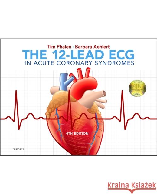 The 12-Lead ECG in Acute Coronary Syndromes Tim Phalen Barbara J. Aehlert 9780323497893 Mosby