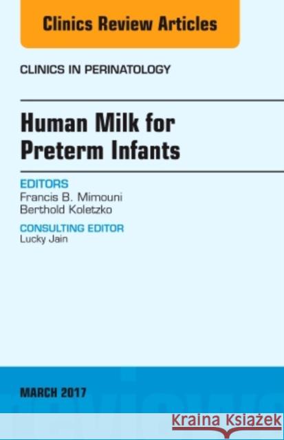 Human Milk for Preterm Infants, an Issue of Clinics in Perinatology: Volume 44-1 Mimouni, Francis 9780323509831 Elsevier