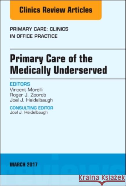 Primary Care of the Medically Underserved, an Issue of Primary Care: Clinics in Office Practice: Volume 44-1 Morelli, Vincent 9780323509848 Elsevier