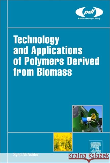 Technology and Applications of Polymers Derived from Biomass Ashter, Syed Ali 9780323511155 