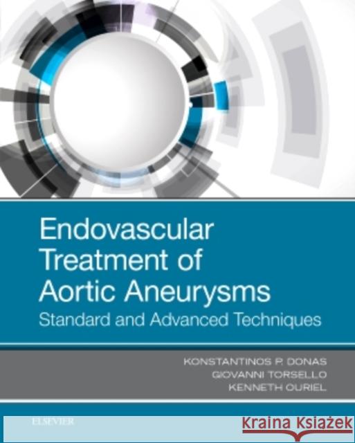 Endovascular Treatment of Aortic Aneurysms: Standard and Advanced Techniques Donas, Konstantinos 9780323511483 Elsevier