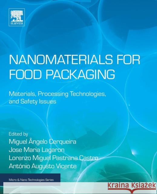 Nanomaterials for Food Packaging: Materials, Processing Technologies, and Safety Issues Miguel Angelo Parente Ribeiro Cerqueira Jose Maria Lagaron Lorenzo Miguel Pastran 9780323512718 Elsevier