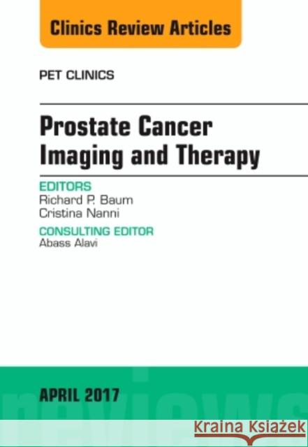 Prostate Cancer Imaging and Therapy, an Issue of Pet Clinics: Volume 12-2 Baum, Richard 9780323524230 Elsevier