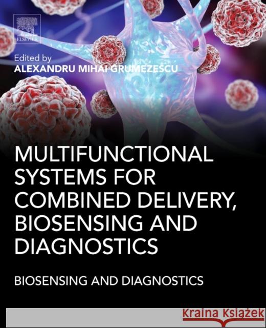 Multifunctional Systems for Combined Delivery, Biosensing and Diagnostics Alexandru Mihai Grumezescu 9780323527255 Elsevier