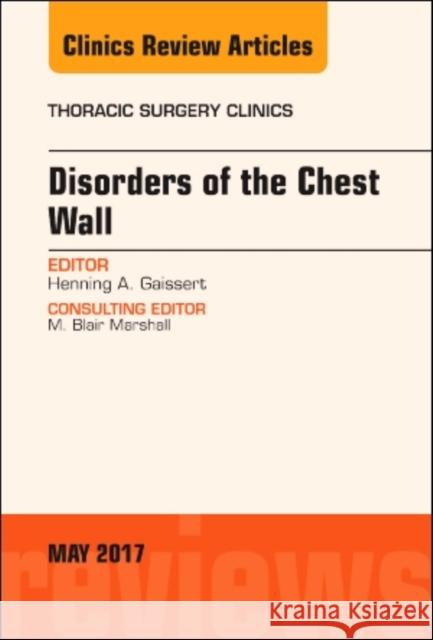 Disorders of the Chest Wall, an Issue of Thoracic Surgery Clinics: Volume 27-2 Gaissert, Henning A. 9780323528627 Elsevier