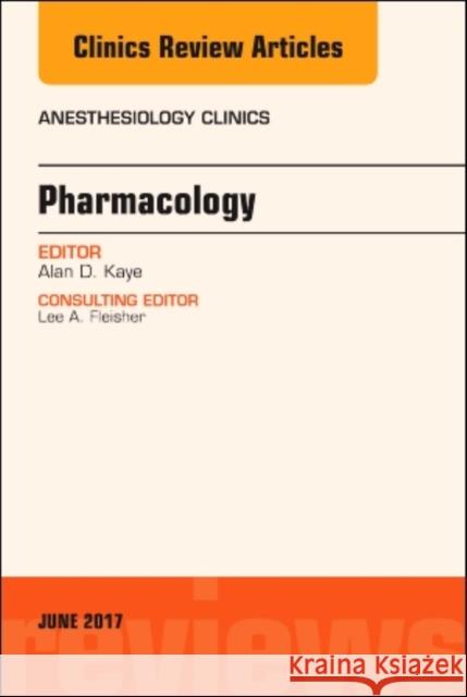 Pharmacology, an Issue of Anesthesiology Clinics: Volume 35-2 Kaye, Alan David 9780323529976