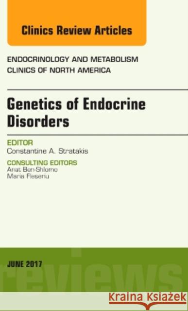 Genetics of Endocrine Disorders, an Issue of Endocrinology and Metabolism Clinics of North America: Volume 46-2 Stratakis, Constantine A. 9780323530057 Elsevier