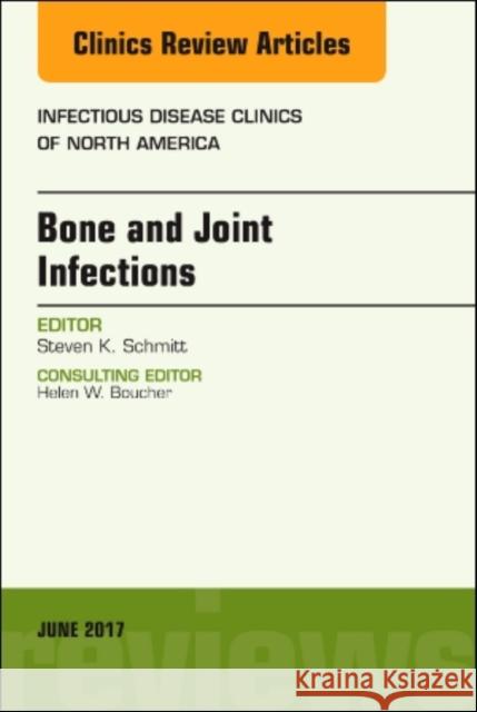 Bone and Joint Infections, an Issue of Infectious Disease Clinics of North America: Volume 31-2 Schmitt, Steven K. 9780323530132 Elsevier