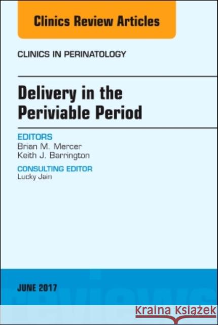 Delivery in the Periviable Period, an Issue of Clinics in Perinatology: Volume 44-2 Mercer, Brian 9780323530255 Elsevier
