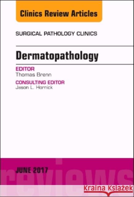 Dermatopathology, an Issue of Surgical Pathology Clinics: Volume 10-2 Brenn, Thomas 9780323530354 Elsevier