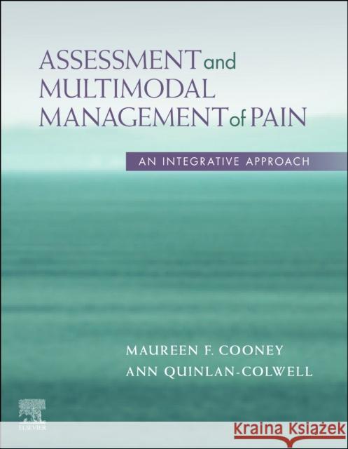 Assessment and Multimodal Management of Pain: An Integrative Approach Maureen Cooney Ann Quinlan-Colwell 9780323530798 Elsevier