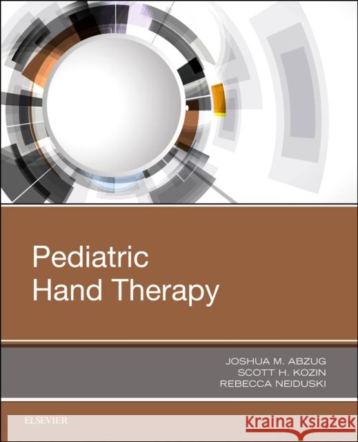 Pediatric Hand Therapy Joshua M. Abzug Scott H. Kozin Rebecca Neiduski 9780323530910