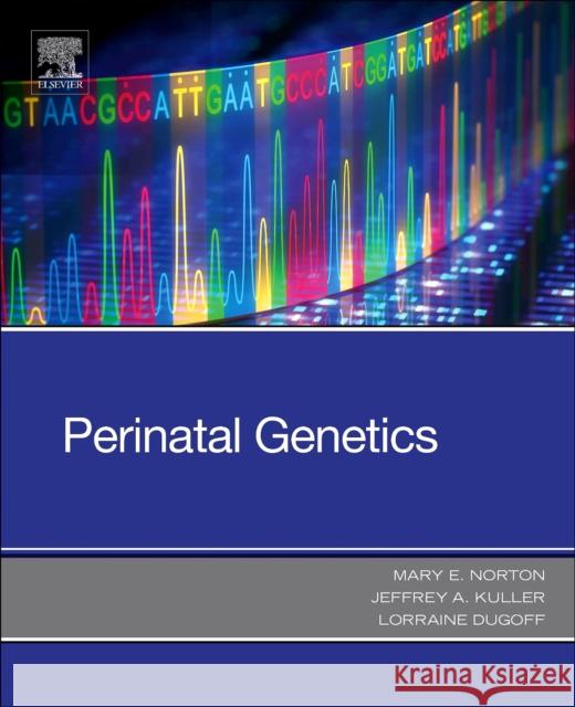 Perinatal Genetics Mary E. Norton Jeffrey A. Kuller Lorraine Dugoff 9780323530941 Elsevier