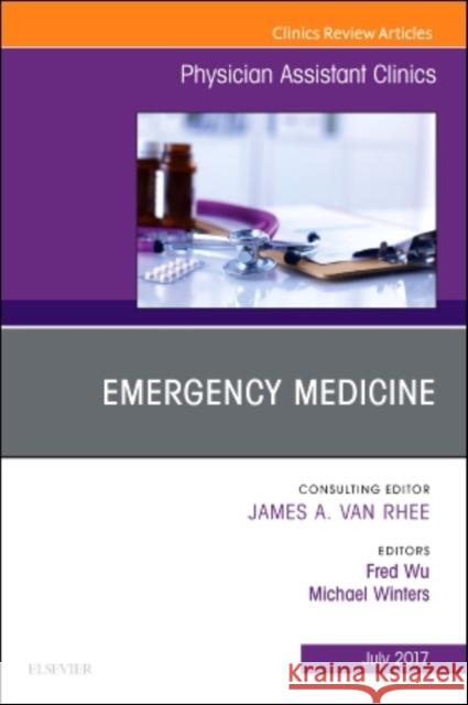 Emergency Medicine, an Issue of Physician Assistant Clinics: Volume 2-3 Wu, Fred 9780323531467 Elsevier