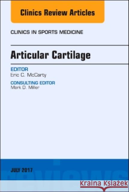 Articular Cartilage, an Issue of Clinics in Sports Medicine: Volume 36-3 McCarty, Eric 9780323531542