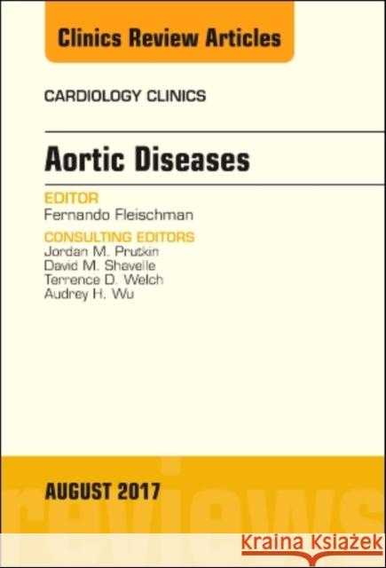 Aortic Diseases, an Issue of Cardiology Clinics: Volume 35-3 Fleischman, Fernando 9780323532259 Elsevier