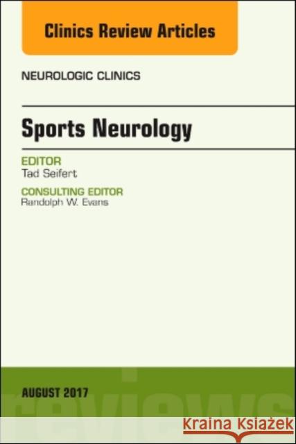 Sports Neurology, an Issue of Neurologic Clinics: Volume 35-3 Seifert, Tad 9780323532457