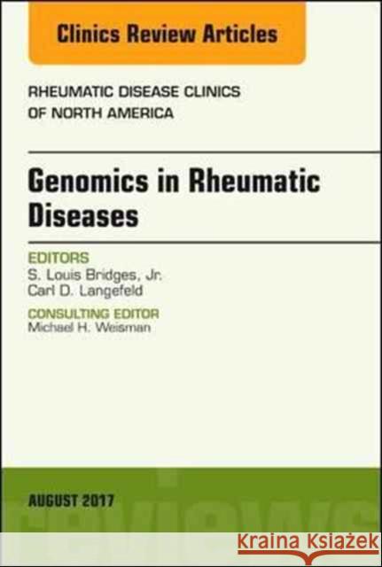 Genomics in Rheumatic Diseases, an Issue of Rheumatic Disease Clinics of North America: Volume 43-3 Bridges, S. Louis 9780323532556 Elsevier