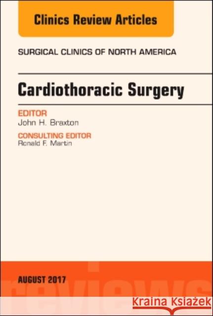 Cardiothoracic Surgery, an Issue of Surgical Clinics: Volume 97-4 Braxton, John H. 9780323532570