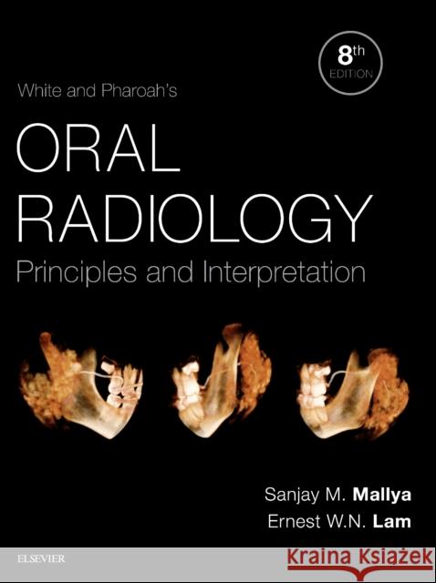 White and Pharoah's Oral Radiology: Principles and Interpretation Sanjay Mallya Ernest Lam 9780323543835 Elsevier - Health Sciences Division