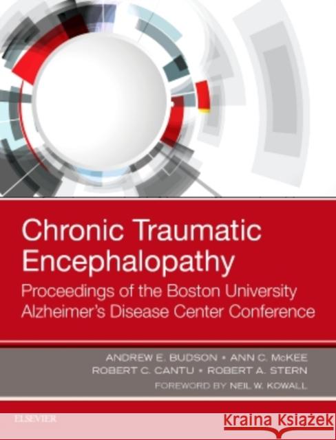 Chronic Traumatic Encephalopathy: Proceedings of the Boston University Alzheimer's Disease Center Conference Andrew E. Budson Ann C. McKee Robert C. Cantu 9780323544252 Elsevier