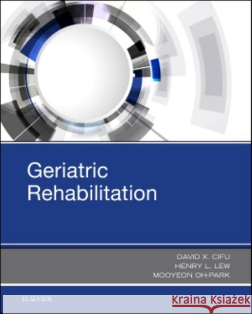Geriatric Rehabilitation  Cifu, David X.|||Lew, Henry L.|||Oh-Park, Mooyeon 9780323544542