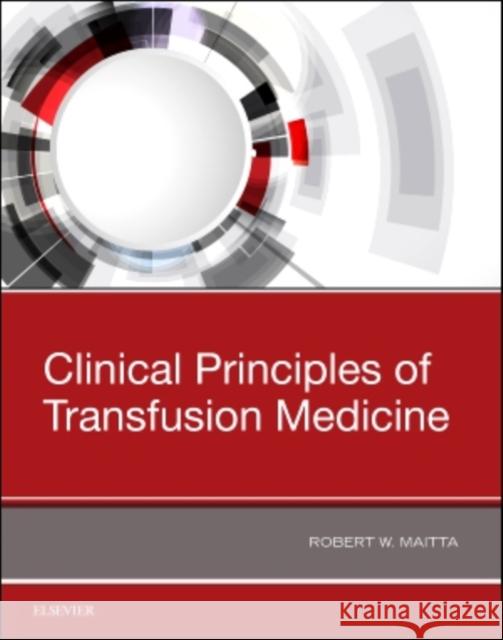 Clinical Principles of Transfusion Medicine Robert W, MD, PhD (University Hospitals Cleveland Medical Center, Case Western Reserve University School of Medicine, Cl 9780323544580 Elsevier - Health Sciences Division