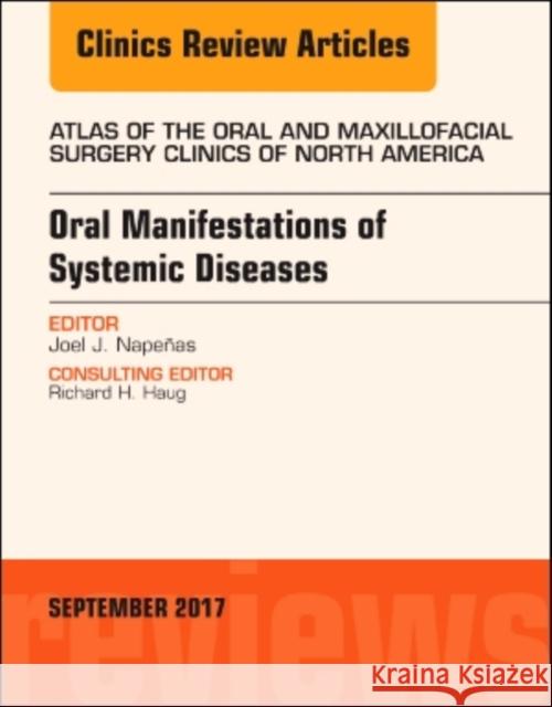 Oral Manifestations of Systemic Diseases, an Issue of Atlas of the Oral & Maxillofacial Surgery Clinics: Volume 25-2 Napeñas, Joel J. 9780323545426 Elsevier