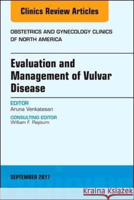 Evaluation and Management of Vulvar Disease, an Issue of Obstetrics and Gynecology Clinics: Volume 44-3 Venkatesan, Aruna 9780323545624