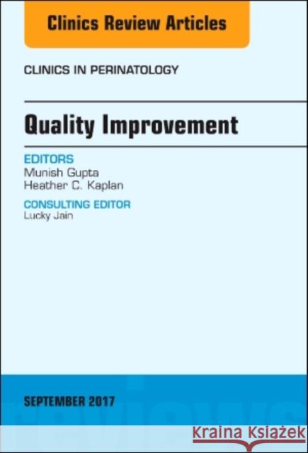 Quality Improvement, an Issue of Clinics in Perinatology: Volume 44-3 Gupta, Munish 9780323545648