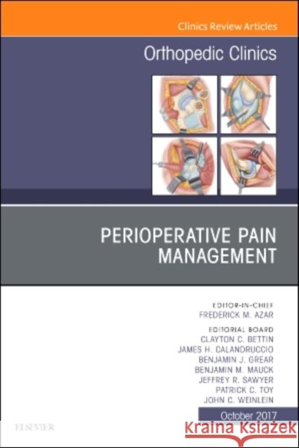 Perioperative Pain Management, an Issue of Orthopedic Clinics: Volume 48-4 Azar, Frederick M. 9780323546744