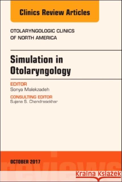 Simulation in Otolaryngology, an Issue of Otolaryngologic Clinics of North America: Volume 50-5 Malekzadeh, Sonya 9780323546768 Elsevier