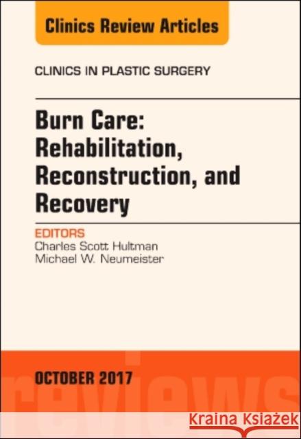 Burn Care: Reconstruction, Rehabilitation, and Recovery, an Issue of Clinics in Plastic Surgery: Volume 44-4 Hultman, C. Scott 9780323546843 Elsevier