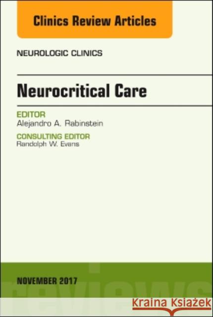 Neurocritical Care, an Issue of Neurologic Clinics: Volume 35-4 Rabinstein, Alejandro A. 9780323548939