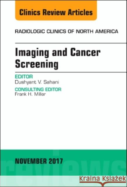 Imaging and Cancer Screening, an Issue of Radiologic Clinics of North America: Volume 55-6 Sahani, Dushyant V. 9780323548991 Elsevier