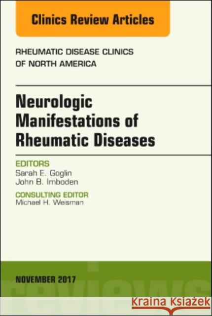 Neurologic Manifestations of Rheumatic Diseases, an Issue of Rheumatic Disease Clinics of North America: Volume 43-4 Imboden, John 9780323549011 Elsevier